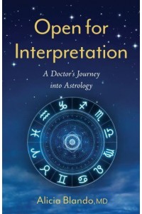 Open for Interpretation A Doctor's Journey Into Astrology