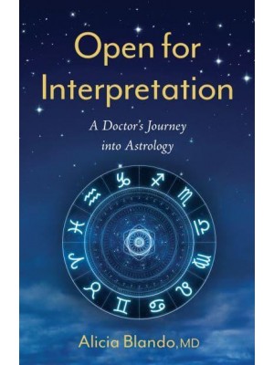 Open for Interpretation A Doctor's Journey Into Astrology