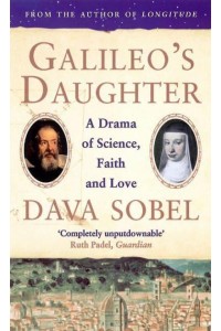 Galileo's Daughter A Drama of Science, Faith and Love