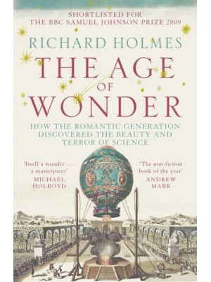 The Age of Wonder How the Romantic Generation Discovered the Beauty and Terror of Science