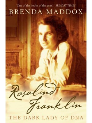 Rosalind Franklin The Dark Lady of DNA