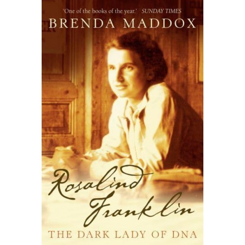 Rosalind Franklin The Dark Lady of DNA