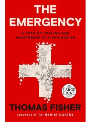 The Emergency A Year of Healing and Heartbreak in a Chicago ER