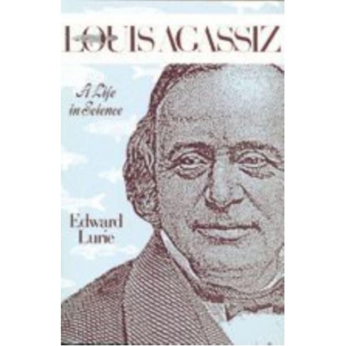 Louis Agassiz: A Life in Science
