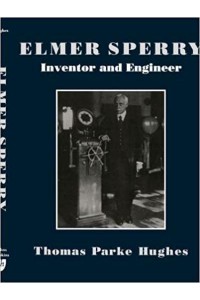 Elmer Sperry: Inventor and Engineer - Johns Hopkins Studies in the History of Technology