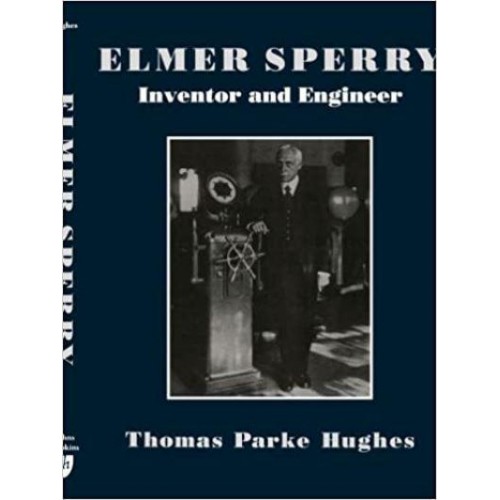 Elmer Sperry: Inventor and Engineer - Johns Hopkins Studies in the History of Technology