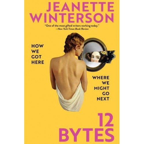 12 Bytes How We Got Here Where We Might Go Next
