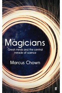 The Magicians Great Minds and the Central Miracle of Science