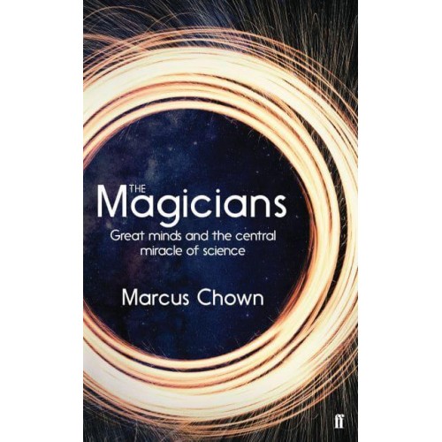 The Magicians Great Minds and the Central Miracle of Science