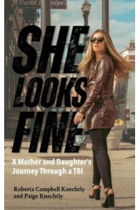 She Looks Fine A Mother and Daughter's Journey Through a TBI