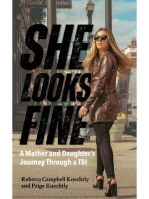 She Looks Fine A Mother and Daughter's Journey Through a TBI