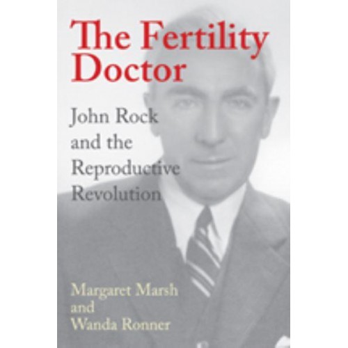 The Fertility Doctor: John Rock and the Reproductive Revolution