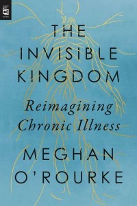 The Invisible Kingdom Reimagining Chronic Illness