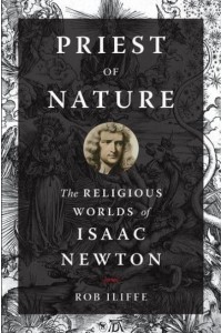 Priest of Nature The Religious Worlds of Isaac Newton