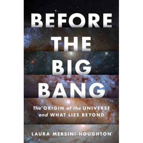 Before the Big Bang The Origin of the Universe and What Lies Beyond