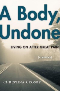 A Body, Undone Living on After Great Pain - Sexual Cultures