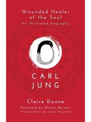 Carl Jung Wounded Healer of the Soul : An Illustrated Biography