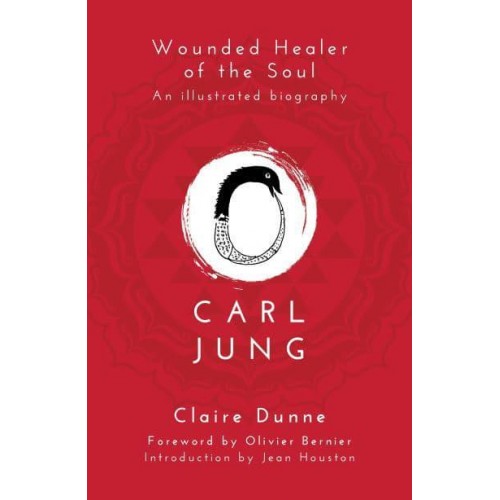 Carl Jung Wounded Healer of the Soul : An Illustrated Biography