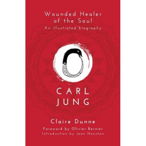 Carl Jung Wounded Healer of the Soul : An Illustrated Biography