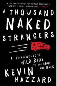 A Thousand Naked Strangers A Paramedic's Wild Ride to the Edge and Back