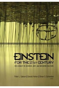 Einstein for the 21st Century His Legacy in Science, Art, and Modern Culture