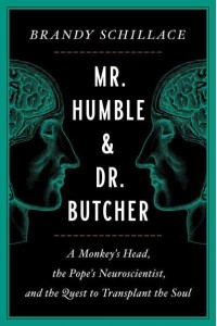 Mr. Humble and Dr. Butcher A Monkey's Head, the Pope's Neuroscientist, and the Quest to Transplant the Soul