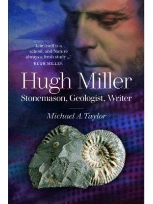 Hugh Miller Stonemason, Geologist, Writer