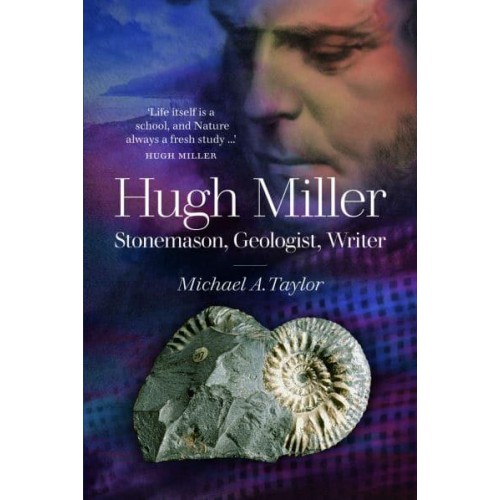 Hugh Miller Stonemason, Geologist, Writer