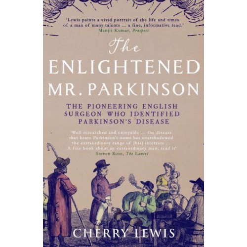 The Enlightened Mr. Parkinson The Pioneering English Surgeon Who Identified Parkinson's Disease