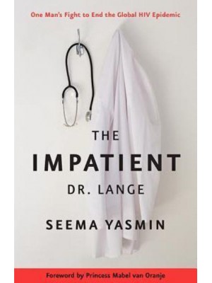 The Impatient Dr. Lange One Man's Fight to End the Global HIV Epidemic