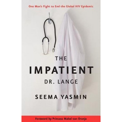 The Impatient Dr. Lange One Man's Fight to End the Global HIV Epidemic