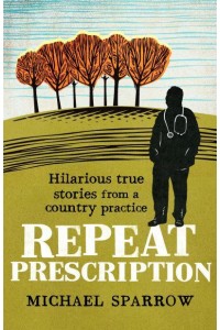 Repeat Prescription Hilarious True Stories from a Country Practice - Country Doctor