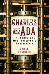 Charles and Ada The Computer's Most Passionate Partnership