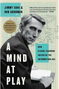 A Mind at Play How Claude Shannon Invented the Information Age