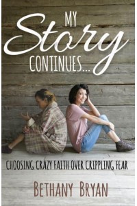 My Story Continues... Choosing Crazy Faith Over Crippling Fear