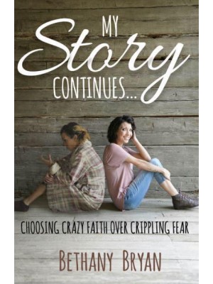 My Story Continues... Choosing Crazy Faith Over Crippling Fear