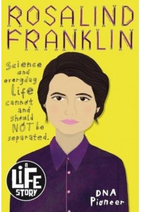 Rosalind Franklin - A Life Story