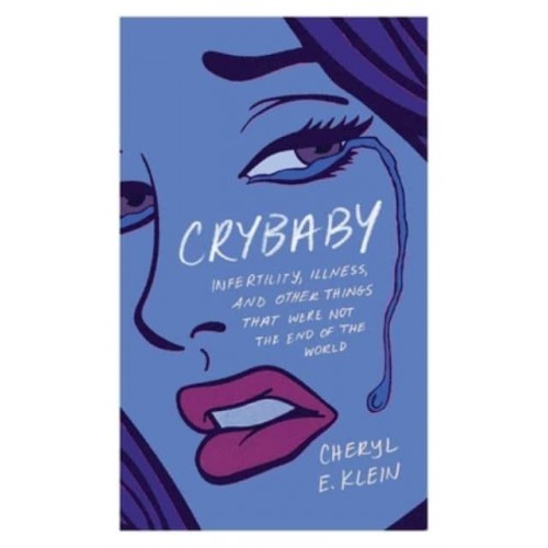 Crybaby Infertility, Illness, and Other Things That Were Not the End of the World