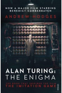 Alan Turing The Enigma : The Book That Inspired the Film The Imitation Game