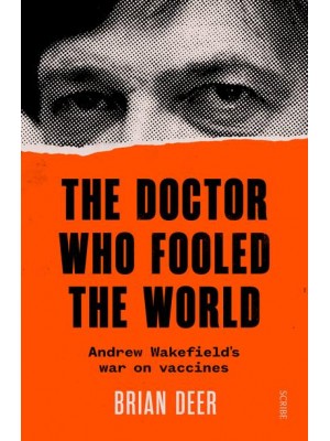 The Doctor Who Fooled the World Andrew Wakefield's War on Vaccines