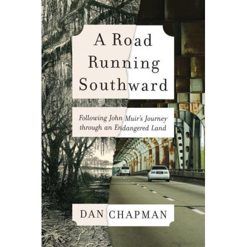 A Road Running Southward Following John Muir's Journey Through an Endangered Land