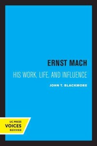 Ernst Mach His Life, Work, and Influence
