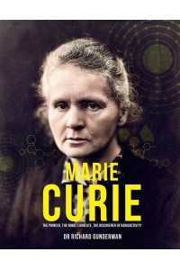 Marie Curie The Pioneer, the Nobel Laureate, the Discoverer of Radioactivity