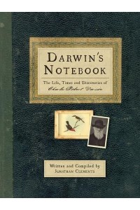 Darwin's Notebook The Life, Times and Discoveries of Charles Robert Darwin