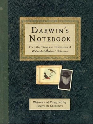 Darwin's Notebook The Life, Times and Discoveries of Charles Robert Darwin