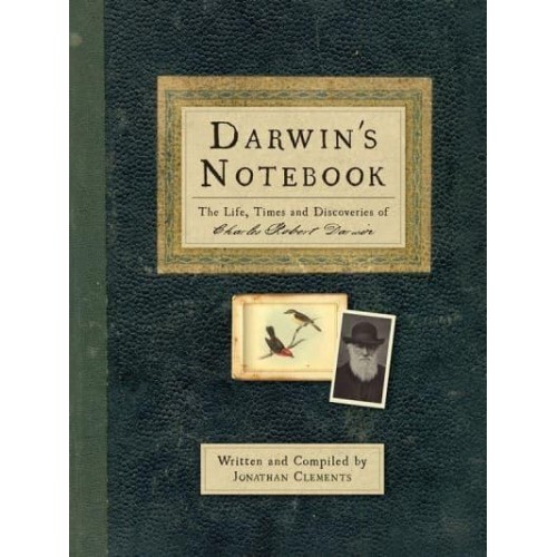 Darwin's Notebook The Life, Times and Discoveries of Charles Robert Darwin