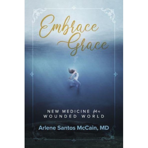 Embrace Grace New Medicine for a Wounded World