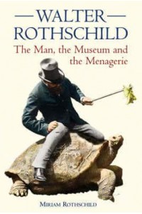 Walter Rothschild The Man, the Museum and the Menagerie