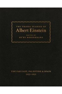 The Travel Diaries of Albert Einstein The Far East, Palestine & Spain, 1922-1923