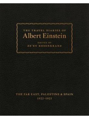 The Travel Diaries of Albert Einstein The Far East, Palestine & Spain, 1922-1923